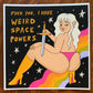 Weird Space Powers 8x8" giclee print